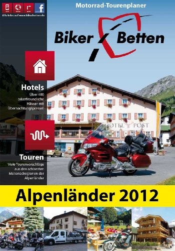 Biker-Betten Alpen: Motorrad-Tourenplaner und Hotelführer Alpen. Über 400 Übernachtungstipps