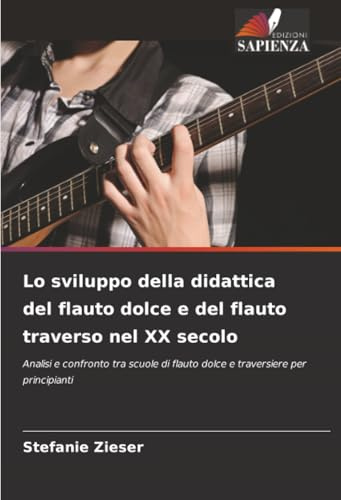 Lo sviluppo della didattica del flauto dolce e del flauto traverso nel XX secolo: Analisi e confronto tra scuole di flauto dolce e traversiere per principianti