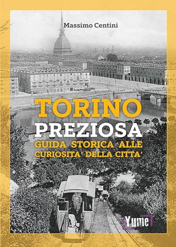 Torino preziosa. Guida storica alle curiosità della città