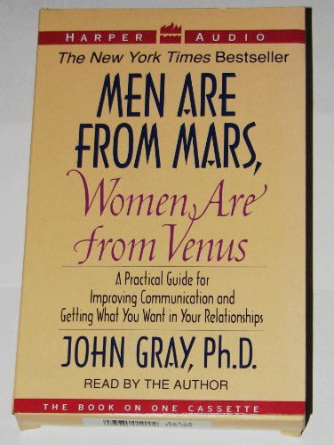 Men Are from Mars, Women Are from Venus: A Practical Guide for Improving Communication and Getting What You Want in Your Relationships