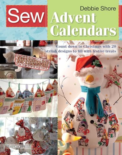 Sew Advent Calendars: Count down to Christmas with 20 stylish designs to fill with festive treats (SEW SERIES)