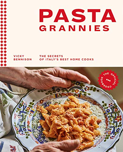 Pasta Grannies: The Official Cookbook: The Secrets of Italy's Best Home Cooks: The Secrets of Italy's Best Home Cooks