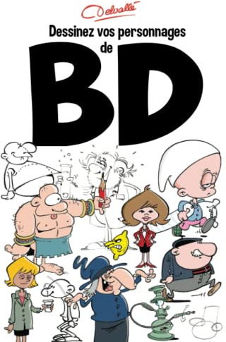 Dessinez vos personnages de BD: Bande Dessinée, créer vos personnages d'humour