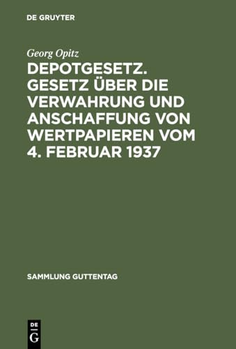 Depotgesetz. Gesetz über die Verwahrung und Anschaffung von Wertpapieren vom 4. Februar 1937: Nebst einem ausführlichen Anhang: Schrankfächer und ... Anlagen (Sammlung Guttentag, 203, Band 203)