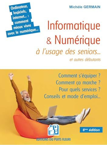 Informatique et numérique à l'usage des seniors... et autres débutants: Famille, loisirs, démarches, services... : comment mieux vivre avec le numérique