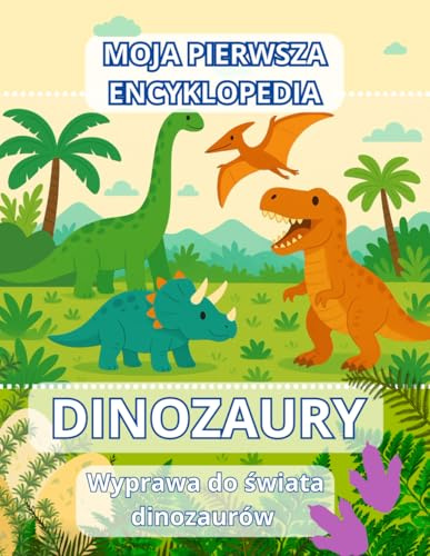 Moja pierwsza encyklopedia - DINOZAURY. Wyprawa do świata dinozaurów.