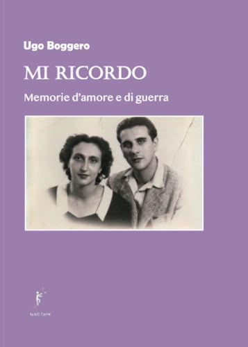 Mi ricordo: Memorie d'amore e di guerra