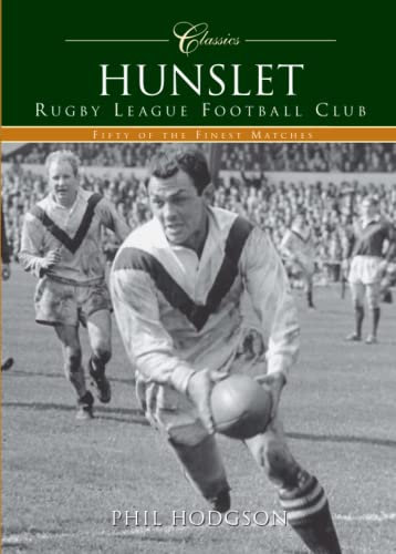 Hunslet Rugby League Football Club (Classic Matches): Fifty of the Finest Matches