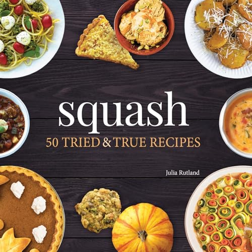 Squash: 50 Tried and True Recipes