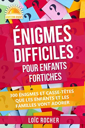 Énigmes Difficiles Pour Enfants Fortiches: 300 Énigmes Et Casse-Têtes Que Les Enfants Et Les Familles Vont Adorer