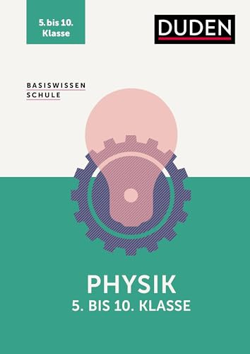 Basiswissen Schule – Physik 5. bis 10. Klasse: Das Standardwerk für die Schule: kompakte Lernhilfe und Intensivtraining für Klassenarbeiten & Prüfungen.