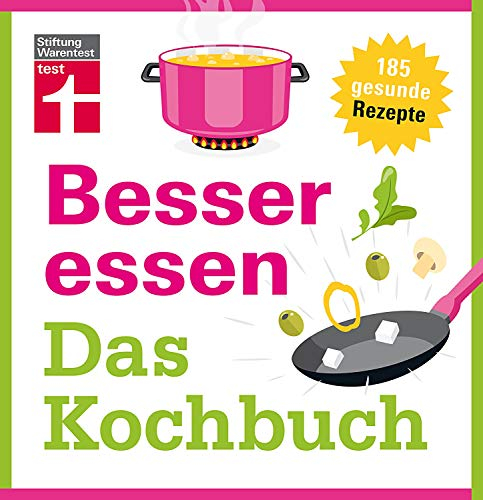 Besser essen - Das Kochbuch: 185 einfache, gesunde Rezepte - Frühstück, Lunch, Abendessen, Snacks - Ideal auch für Berufstätige - Genaue Nährwertangaben I Von Stiftung Warentest: 185 gesunde Rezepte