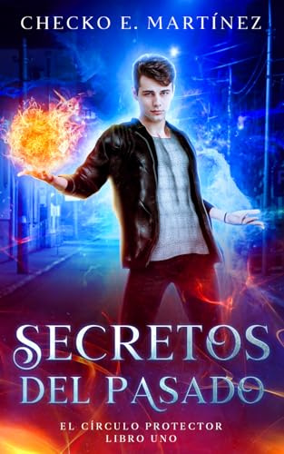 Secretos del Pasado: Una novela de fantasia, misterio y suspense (Serie de fantasía juvenil El Circulo Protector)