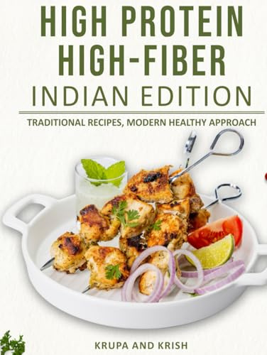 HIGH PROTEIN HIGH-FIBER INDIAN EDITION: TRADITIONAL RECIPES, MODERN HEALTHY APPROACH