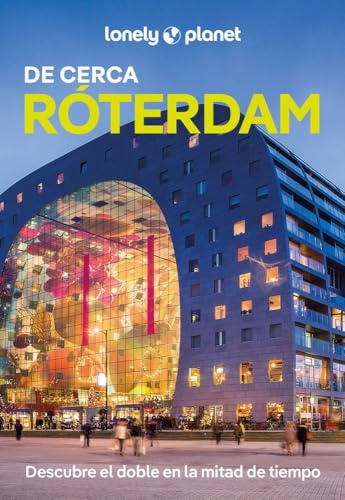 Róterdam de Cerca 1: Todo lo imprescindible para una escapada: rutas a pie, mapas y los mejores lugares (Guías De cerca Lonely Planet)