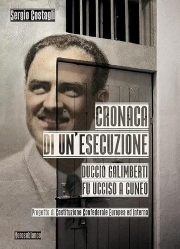 Cronaca di un'esecuzione. Duccio Galimberti fu ucciso a Cuneo