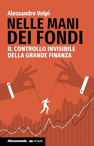 Nelle mani dei fondi: Il controllo invisibile della grande finanza