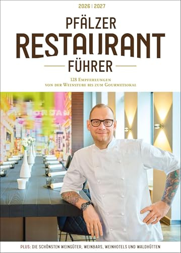 Pfälzer Restaurantführer 2026/2027: 128 Empfehlungen von der Weinstube bis zum Gourmetlokal; Plus: Die schönsten Weingüter, Weinbars und Waldhütten