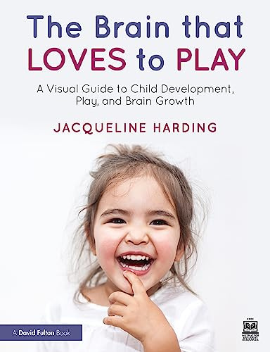 The Brain that Loves to Play: A Visual Guide to Child Development, Play, and Brain Growth