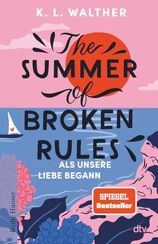The Summer of Broken Rules: Als unsere Liebe begann | Der perfekte Young-Adult-Sommerroman für alle Fans von ›The Summer I Turned Pretty‹ | Spiegel-Bestseller