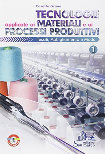 Tecnologie applicate ai materiali e ai processi produttivi tessili, abbligliamento e moda. Per gli Ist. professionali (Vol. 1)