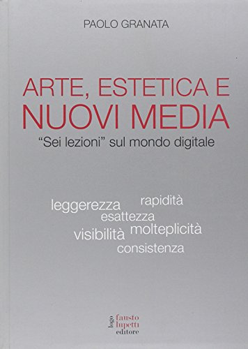 Arte, estetica e nuovi media. «Sei lezioni» sul mondo digitale