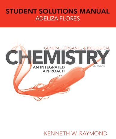General, Organic, and Biological Chemistry: An Integrated Approach, 4e Student Solutions Manual