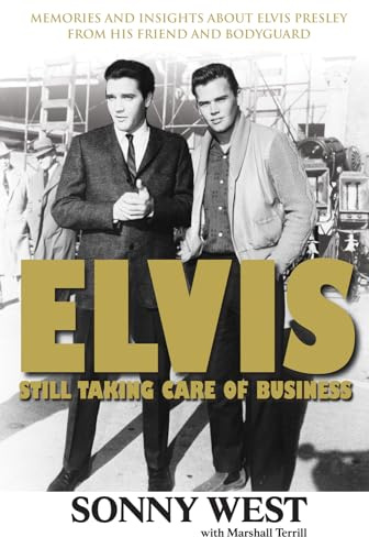 Elvis: Still Taking Care of Business: Memories and Insights About Elvis Presley From His Friend and Bodyguard
