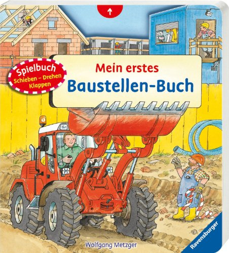 Mein erstes Baustellen-Buch: Spielbuch: Schieben - Drehen - Klappen