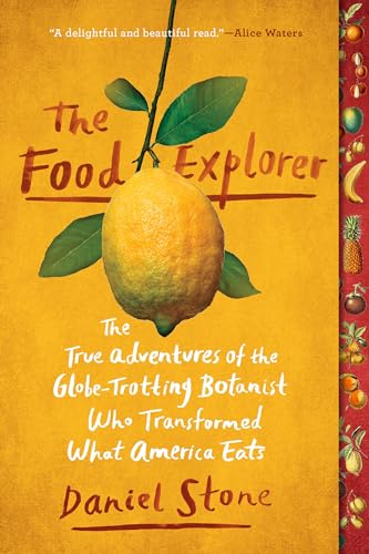 The Food Explorer: The True Adventures of the Globe-Trotting Botanist Who Transformed What America Eats [Lingua Inglese]