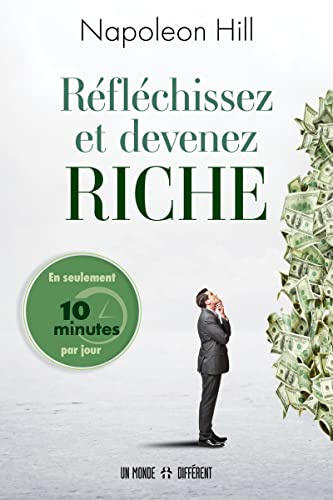Réfléchissez et devenez riche: En seulement 10 minutes par jour