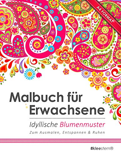 Malbuch für Erwachsene: Idyllische Blumenmuster (Kleestern®, A4 Format, 40+ Motive) (A4 Malbuch für Erwachsene, Band 7)