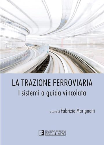 La trazione ferroviaria. I sistemi a guida vincolata