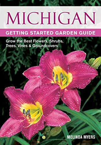 Michigan Getting Started Garden Guide: Grow the Best Flowers, Shrubs, Trees, Vines & Groundcovers