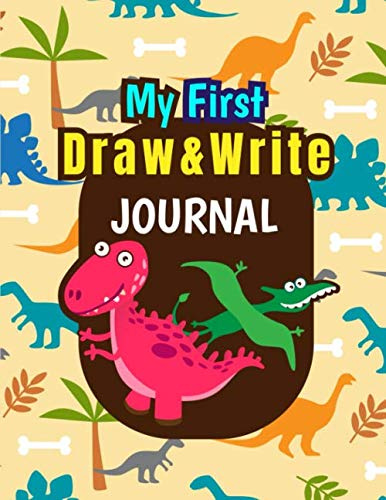 My First Draw and Write Journal: Dinosaur: Primary Composition Half Page Lined Paper With Drawing Space (8.5 x 11 Notebook), Learn To Write and Draw Journal (draw and write journal for kids age 4-8 years old)