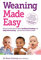 Weaning Made Easy: All you Need to Know About Traditional Feeding and Baby-Led Weaning - get the Best of Both Worlds: All you need to know about spoon ... weaning – get the best of both worlds