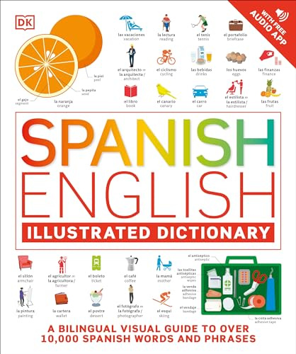Spanish - English Illustrated Dictionary: A Bilingual Visual Guide to Over 10,000 Spanish Words and Phrases