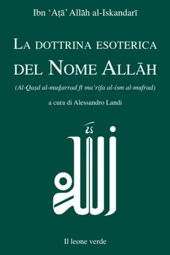 La dottrina esoterica del Nome Allāh: Trattato sull’aspirazione spirituale verso il Principio dell’esistenza mediante il Nome divino Allāh. Prima traduzione completa in lingua occidentale.