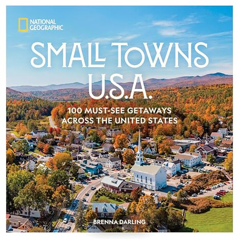 Small Towns U.S.A.: 100 Must-See Getaways Across the United States
