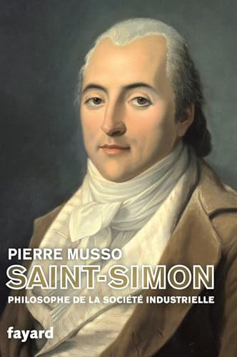 Saint-Simon: Philosophe de la société industrielle