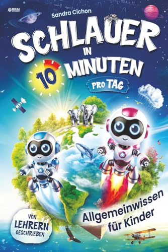 Schlauer in 10 Minuten pro Tag! Allgemeinwissen Mitmachbuch für Kinder: Entdecke unsere spannende Welt voller Abenteuer und Wunder mit Neo und Nova I inkl. Experimente, Rätsel und Quizfragen