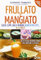 Frullato e mangiato. Succhi, zuppe, dolci e merende crudiste per tutti... in 10 minuti