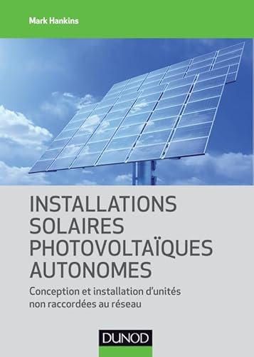 Installations solaires photovoltaïques autonomes - Conception et installation d'unités non raccordée: Conception et installation d'unités non raccordées au réseau