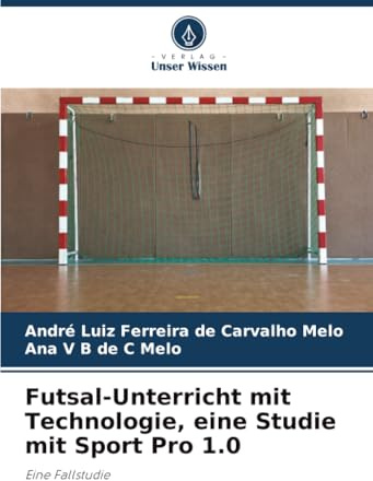 Futsal-Unterricht mit Technologie, eine Studie mit Sport Pro 1.0: Eine Fallstudie