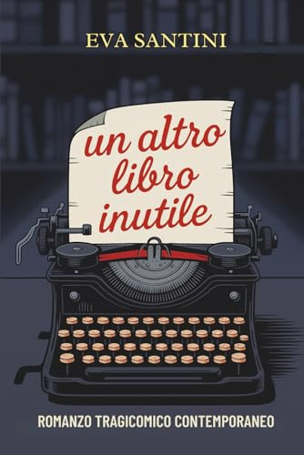 Un altro libro inutile: Romanzo tragicomico contemporaneo