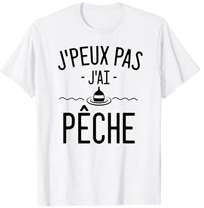 J'peux Pas J'ai Pêche, Pêcheurs, Poisson Cadeau Pêcheur T-Shirt