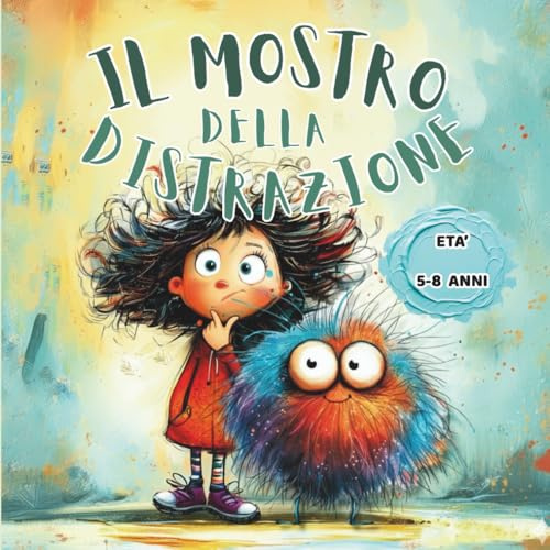 ZOE E IL MOSTRO DELLA DISTRAZIONE: Un libro illustrato per aiutare i bambini con ADHD a trasformare la distrazione in forza