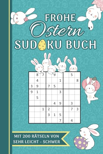 Frohe Ostern Sudoku Buch: Großes Rätselbuch für Erwachsene | 200 Sudokus von Sehr Leicht – Schwer | Kleines Liebevoll Gestaltetes Ostergeschenk