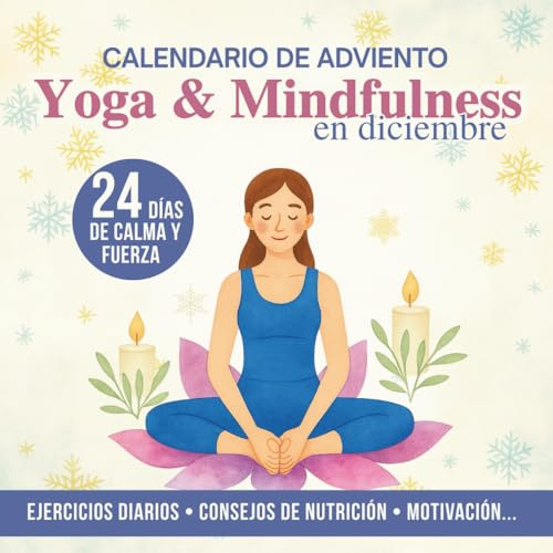 Yoga & Mindfulness en diciembre - Calendario de Adviento: 24 días de calma y fuerza | 5 posturas cotidianas, propuestas de reflexión y consejos de nutrición...