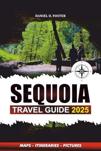 SEQUOIA TRAVEL GUIDE 2025: Insider Tips, Hiking Trails, Family-Friendly Adventures, and Essential Vacation Planning for an Unforgettable National Park Experience